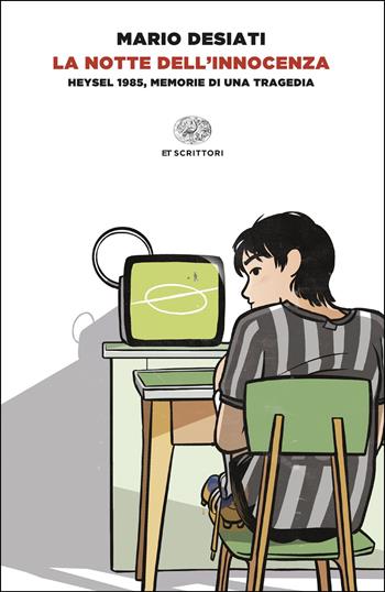 La notte dell'innocenza. Heysel 1985, memorie di una tragedia - Mario Desiati - Libro Einaudi 2025, Einaudi tascabili. Scrittori | Libraccio.it