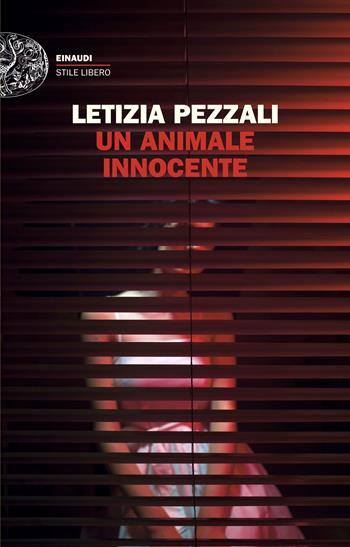 Un animale innocente - Letizia Pezzali - Libro Einaudi 2025, Einaudi. Stile Libero | Libraccio.it