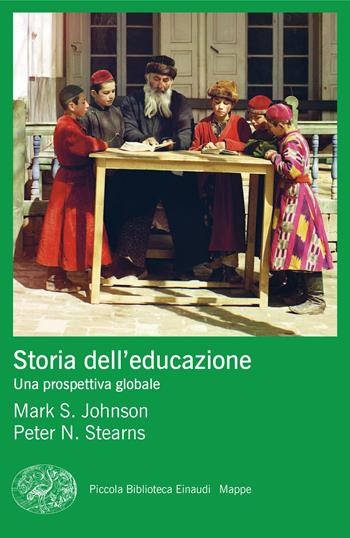 Storia dell'educazione. Una prospettiva globale - Mark S. Johnson, Peter S. Stearns - Libro Einaudi 2025, Piccola biblioteca Einaudi. Mappe | Libraccio.it