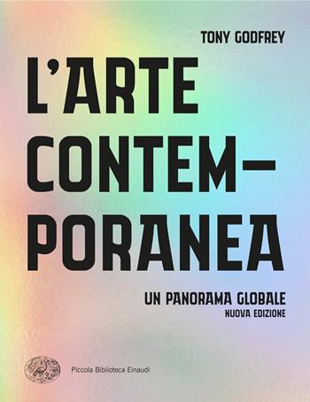 L'arte contemporanea. Un panorama globale - Tony Godfrey - Libro Einaudi 2024, Piccola biblioteca Einaudi. Big | Libraccio.it