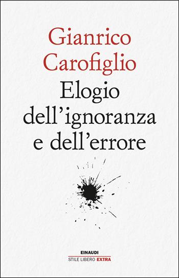 Elogio dell'ignoranza e dell'errore - Gianrico Carofiglio - Libro Einaudi 2025, Einaudi. Stile libero extra | Libraccio.it