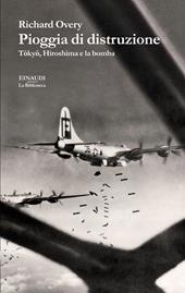Pioggia di distruzione. Tokyo, Hiroshima e la bomba