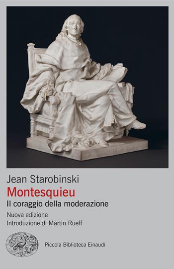 Montesquieu. Il coraggio della moderazione. Nuova ediz. - Jean Starobinski - Libro Einaudi 2025, Piccola biblioteca Einaudi. Mappe | Libraccio.it