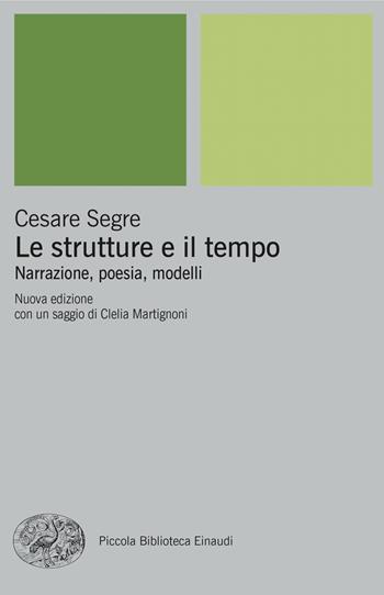 Le strutture e il tempo. Narrazione, poesia, modelli. Nuova ediz. - Cesare Segre - Libro Einaudi 2024, Piccola biblioteca Einaudi. Big | Libraccio.it