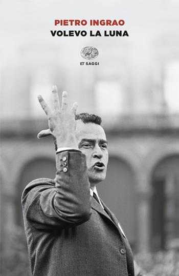 Volevo la luna - Pietro Ingrao - Libro Einaudi 2025, Einaudi tascabili. Saggi | Libraccio.it