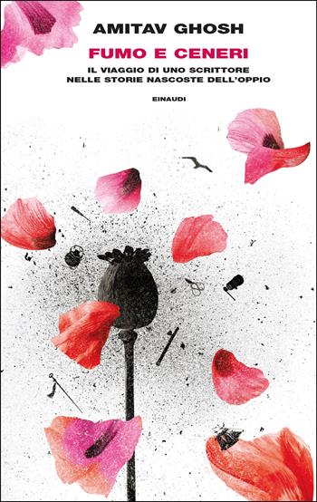 Fumo e ceneri. Il viaggio di uno scrittore nelle storie nascoste dell'oppio - Amitav Ghosh - Libro Einaudi 2025, Frontiere Einaudi | Libraccio.it