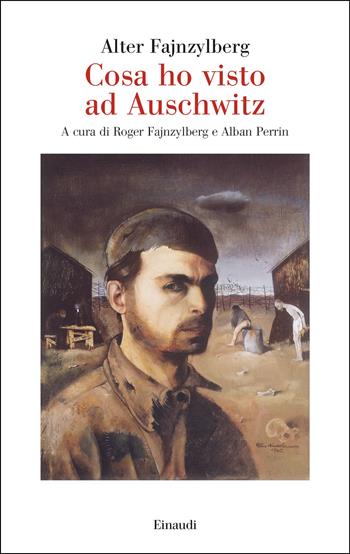 Cosa ho visto ad Auschwitz - Alter Fajnzylberg - Libro Einaudi 2025, Saggi | Libraccio.it