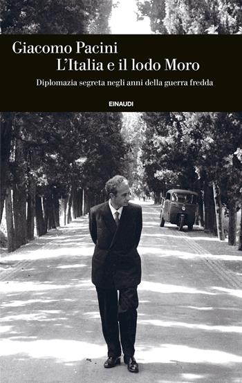 L'Italia e il lodo Moro. Diplomazia segreta negli anni della guerra fredda - Giacomo Pacini - Libro Einaudi 2026, Einaudi. Storia | Libraccio.it
