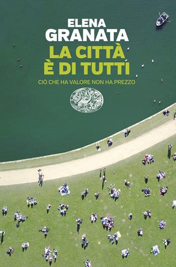 La città è di tutti. Ciò che ha valore non ha prezzo - Elena Granata - Libro Einaudi 2026, Einaudi. Passaggi | Libraccio.it