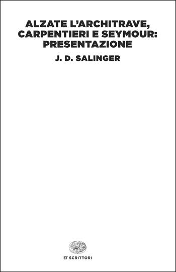 Alzate l’architrave, carpentieri e Seymour: presentazione - J. D. Salinger - Libro Einaudi 2025, Einaudi tascabili. Scrittori | Libraccio.it