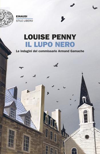 Il lupo nero. Le indagini del commissario Armand Gamache - Louise Penny - Libro Einaudi 2025, Einaudi. Stile libero | Libraccio.it
