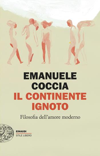 Il continente ignoto. Filosofia dell’amore moderno - Emanuele Coccia - Libro Einaudi 2026, Einaudi. Stile libero | Libraccio.it
