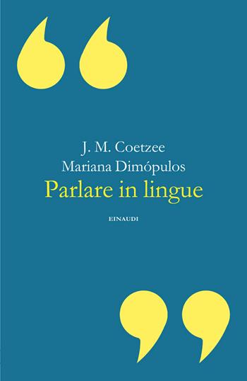 Parlare in lingue - J. M. Coetzee, Mariana Dimópulos - Libro Einaudi 2026, Fuori collana | Libraccio.it