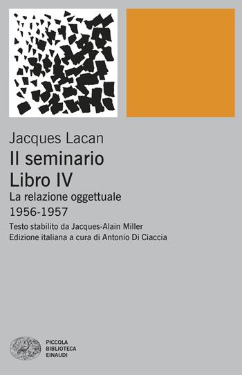 Il seminario. Libro IV. La relazione oggettuale 1956-1957 - Jacques Lacan - Libro Einaudi 2026, Piccola biblioteca Einaudi. Big | Libraccio.it