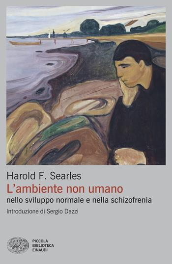 L'ambiente non umano nello sviluppo normale e nella schizofrenia - Harold F. Searles - Libro Einaudi 2025, Piccola biblioteca Einaudi. Big | Libraccio.it