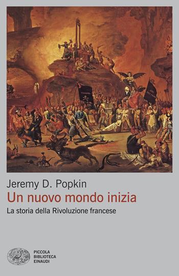 Un nuovo mondo inizia. La storia della Rivoluzione francese - Jeremy D. Popkin - Libro Einaudi 2025, Piccola biblioteca Einaudi. Big | Libraccio.it
