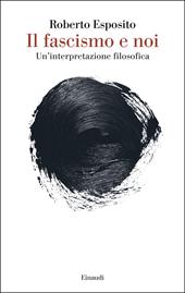 Il fascismo e noi. Un’interpretazione filosofica