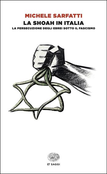 La Shoah in Italia. La persecuzione degli ebrei sotto il fascismo - Michele Sarfatti - Libro Einaudi 2025, Einaudi tascabili. Saggi | Libraccio.it