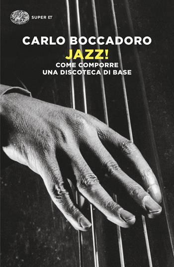 Jazz! Come comporre una discoteca di base - Carlo Boccadoro - Libro Einaudi 2025, Super ET | Libraccio.it