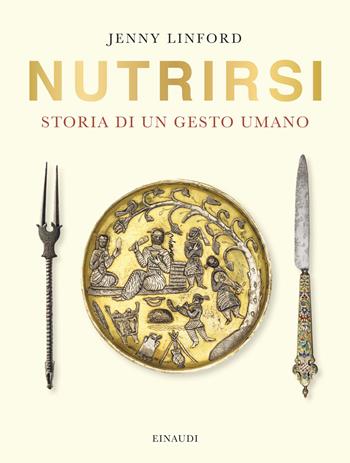 Nutrirsi. Storia di un gesto umano - Jenny Linford - Libro Einaudi 2025, Saggi | Libraccio.it