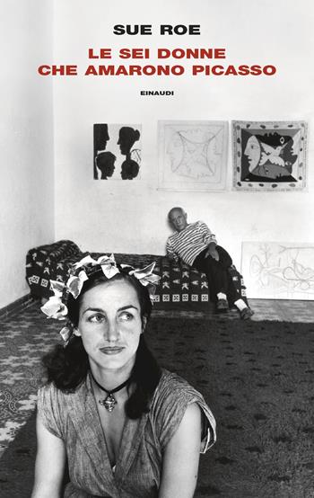 Le sei donne che amarono Picasso - Sue Roe - Libro Einaudi 2026, Frontiere Einaudi | Libraccio.it