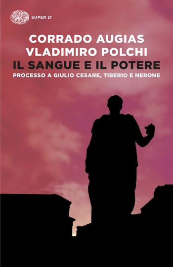 Il sangue e il potere. Processo a Giulio Cesare, Tiberio, Nerone - Corrado Augias, Vladimiro Polchi - Libro Einaudi 2025, Super ET | Libraccio.it