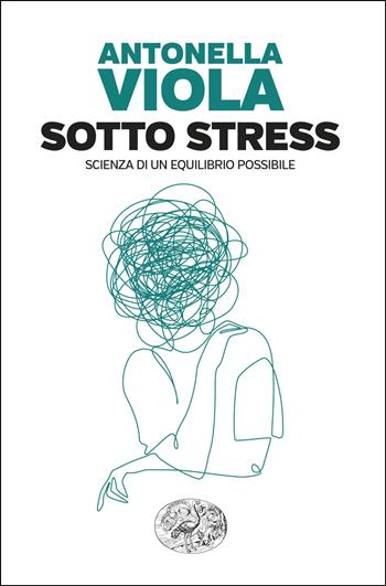 Sotto stress. Scienza di un equilibrio possibile - Antonella Viola - Libro Einaudi 2026, Einaudi. Passaggi | Libraccio.it
