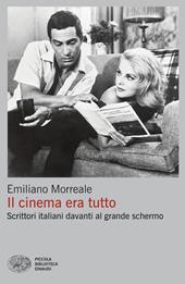 Il cinema era tutto. Scrittori italiani davanti al grande schermo
