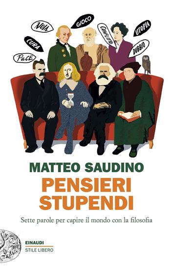 Pensieri stupendi. Sette parole per capire il mondo con la filosofia - Matteo Saudino - Libro Einaudi 2026, Einaudi. Stile libero | Libraccio.it