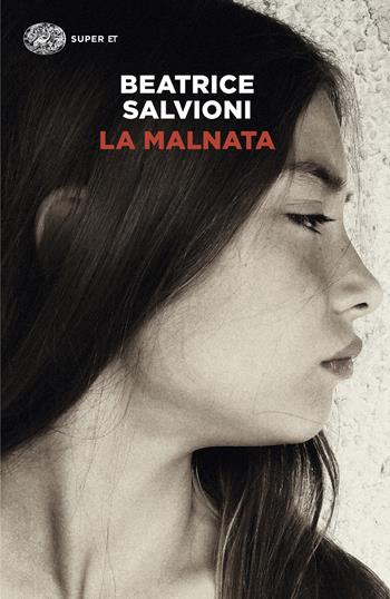 La Malnata - Beatrice Salvioni - Libro Einaudi 2025, Super ET | Libraccio.it