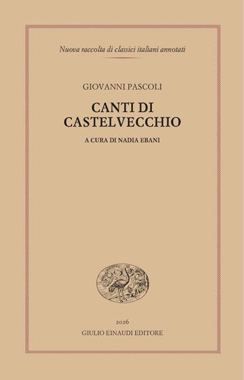 Canti di Castelvecchio - Giovanni Pascoli - Libro Einaudi 2026, Nuova raccolta di classici it. annotati | Libraccio.it