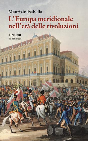L'Europa meridionale nell'età delle rivoluzioni - Maurizio Isabella - Libro Einaudi 2026, La biblioteca | Libraccio.it