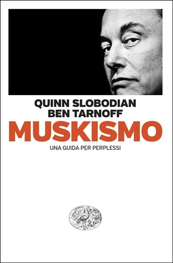 Muskismo. Una guida per perplessi - Quinn Slobodian, Ben Tarnoff - Libro Einaudi 2026, Einaudi. Passaggi | Libraccio.it