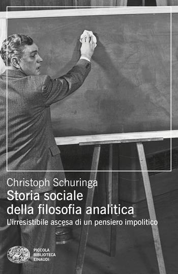 Storia sociale della filosofia analitica. L'irresistibile ascesa di un pensiero impolitico - Christoph Schuringa - Libro Einaudi 2026, Piccola biblioteca Einaudi. Big | Libraccio.it