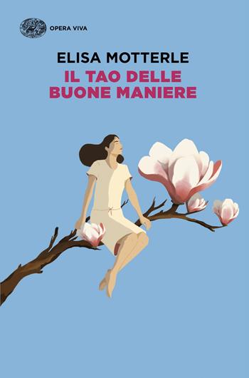 Il tao delle buone maniere - Elisa Motterle - Libro Einaudi 2026, Opera viva | Libraccio.it
