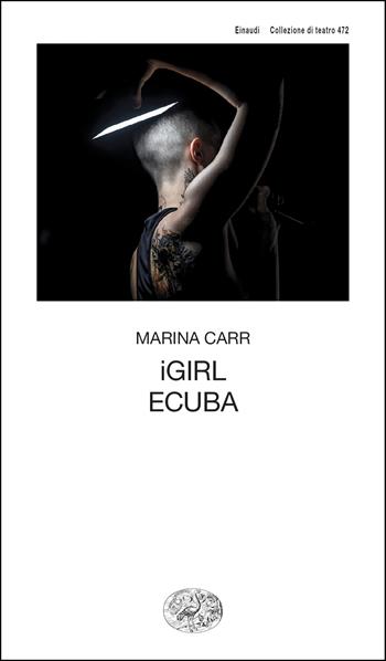 iGirl-Ecuba - Marina Carr - Libro Einaudi 2026, Collezione di teatro | Libraccio.it
