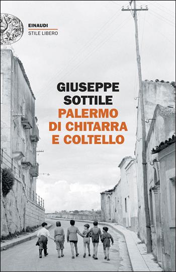 Palermo di chitarra e coltello - Giuseppe Sottile - Libro Einaudi 2026, Einaudi. Stile libero | Libraccio.it