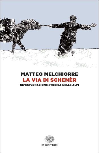 La via di Schenèr. Un'esplorazione storica nelle Alpi - Matteo Melchiorre - Libro Einaudi 2026, Einaudi tascabili. Scrittori | Libraccio.it