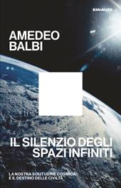 Il silenzio degli spazi infiniti. La nostra solitudine cosmica e il destino delle civiltà