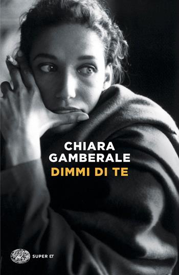 Dimmi di te - Chiara Gamberale - Libro Einaudi 2026, Super ET | Libraccio.it