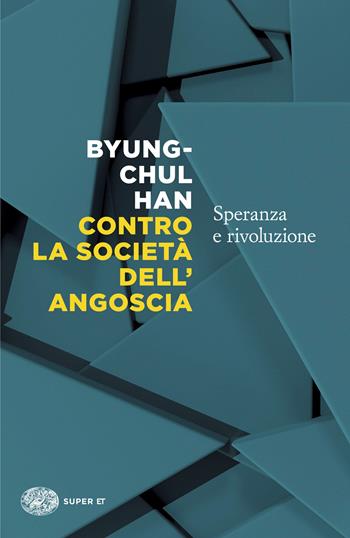 Contro la società dell'angoscia. Speranza e rivoluzione - Byung-Chul Han - Libro Einaudi 2026, Super ET | Libraccio.it