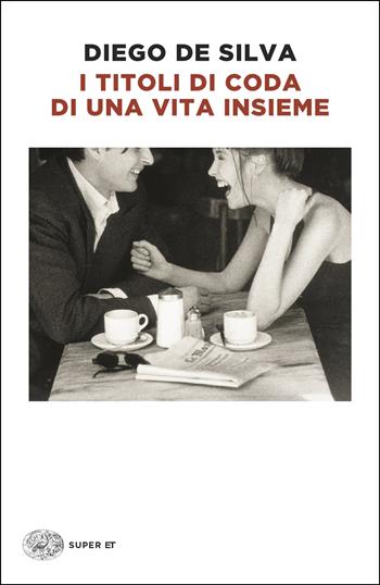 I titoli di coda di una vita insieme - Diego De Silva - Libro Einaudi 2026, Super ET | Libraccio.it