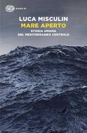 Mare aperto. Storia umana del Mediterraneo centrale