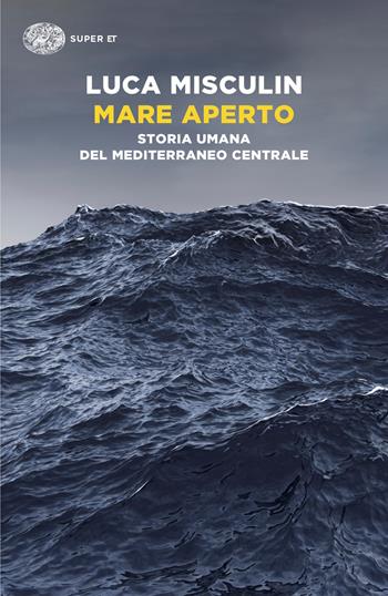 Mare aperto. Storia umana del Mediterraneo centrale - Luca Misculin - Libro Einaudi 2026, Super ET | Libraccio.it