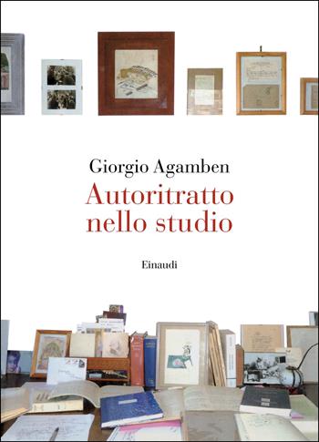 Autoritratto nello studio - Giorgio Agamben - Libro Einaudi 2026, Saggi | Libraccio.it