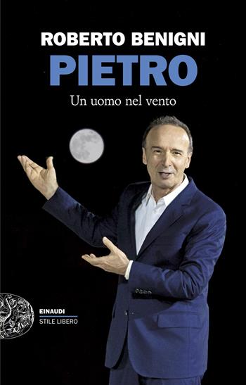 Pietro. Un uomo nel vento - Roberto Benigni - Libro Einaudi 2025, Einaudi. Stile libero | Libraccio.it