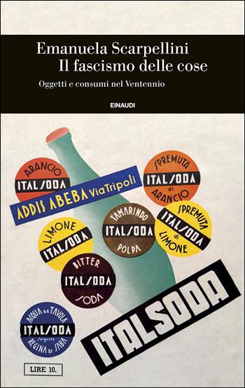 Il fascismo delle cose. Oggetti e consumi nel Ventennio - Emanuela Scarpellini - Libro Einaudi 2026, Einaudi. Storia | Libraccio.it