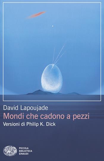 Mondi che cadono a pezzi. Versioni di Philip K. Dick - David Lapoujade - Libro Einaudi 2026, Piccola biblioteca Einaudi. Big | Libraccio.it