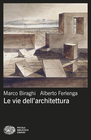 Le vie dell'architettura - Marco Biraghi, Alberto Ferlenga - Libro Einaudi 2026, Piccola biblioteca Einaudi. Mappe | Libraccio.it