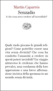 Senzadio. A che cosa serve credere all'incredibile?